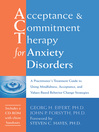 Acceptance and Commitment Therapy for Anxiety Disorders (eBook): A Practitioner's Treatment Guide to Using Mindfulness, Acceptance, and Values-Based Behavior Change